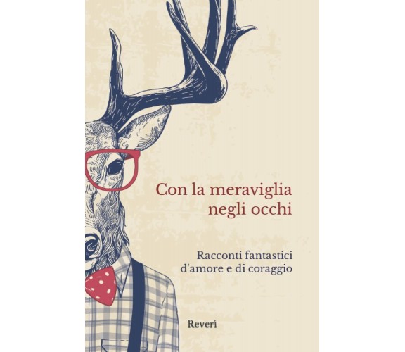 Con la meraviglia negli occhi: Racconti fantastici di Reverì,  2021,  Indipenden