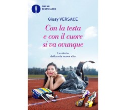 Con la testa e con il cuore si va ovunque - Giusy Versace - Mondadori, 2020