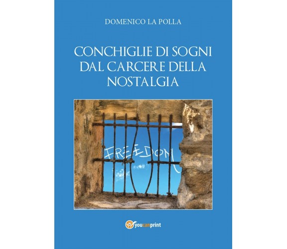 Conchiglie di sogni dal carcere della nostalgia di Domenico La Polla,  2015,  Yo
