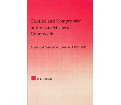 Conflict and Compromise in the Late Medieval Countryside - Peter L.- 2014