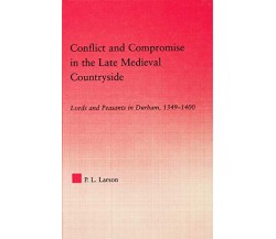 Conflict and Compromise in the Late Medieval Countryside - Peter L.- 2014
