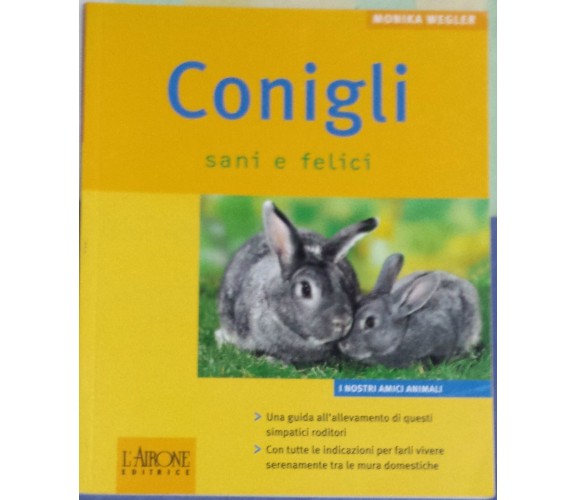 Conigli sani e felici - Monika Wegler - L'Airone ed. - 2007 - G