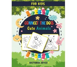 Connect the Dots for Kids di Victoria Joyce,  2021,  Youcanprint