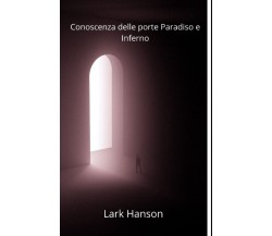 Conoscenza Delle Porte Paradiso E Inferno - Lark Hanson - Independently, 2022