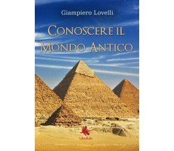 Conoscere il mondo antico, Lovelli,  2017,  Youcanprint - ER