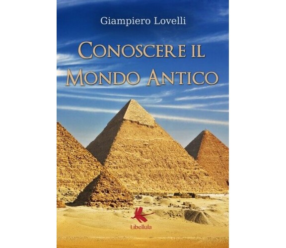 Conoscere il mondo antico, Lovelli,  2017,  Youcanprint - ER