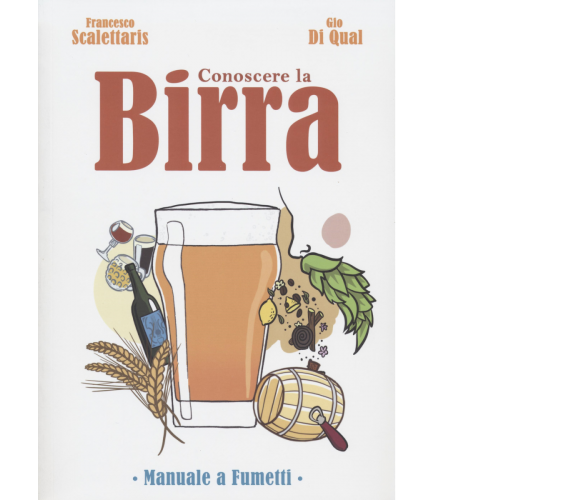 Conoscere la birra. Manuale a fumetti per bere con gusto di Francesco Scalettari