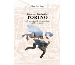 Conoscere la mia città, Torino - Wilma Coero Borga,  2019,  Youcanprint