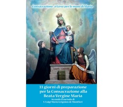 Consacrazione alla Beata Vergine Maria: Secondo il metodo di S. Luigi Maria Grig