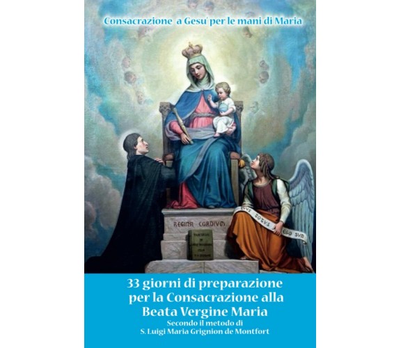 Consacrazione alla Beata Vergine Maria: Secondo il metodo di S. Luigi Maria Grig
