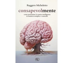 Consapevolmente di Ruggero Micheletto, 2023, L.a.d. Gruppo Editoriale Ets