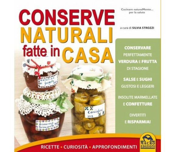 Conserve naturali fatte in casa. Ricette curiosità approfondimenti di Silvia Str