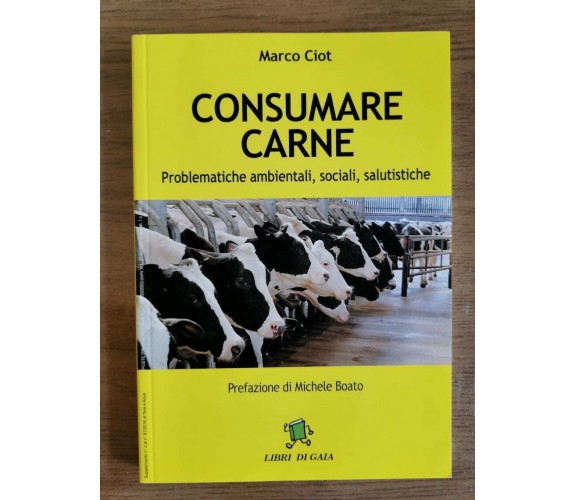 Consumare carne - M. Ciot - Libri di Gaia - 2016 - AR