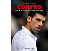 Contro. Vita e destino di Novak Djokovic - Simone Eterno -Sperling & Kupfer,2022