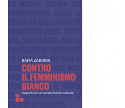 Contro il femminismo bianco di Rafia Zakaria - ADD Editore, 2023