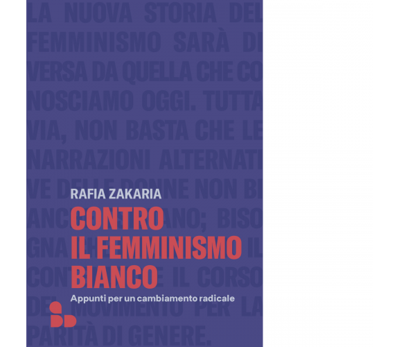 Contro il femminismo bianco di Rafia Zakaria - ADD Editore, 2023