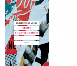 Contro la cultura di massa di Christopher Lasch - Elèuthera, 2022