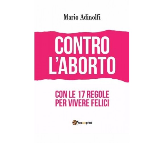 Contro l’aborto - con le 17 regole per vivere felici di Mario Adinolfi, 2023, 