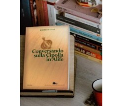 Conversando sulla cipolla in Alife di Rosario Di Lello,  2014,  Edizioni Ikone