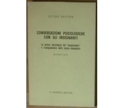 Conversazioni psicologiche con gli insegnanti - Guido Petter - Barbera,1967 - A
