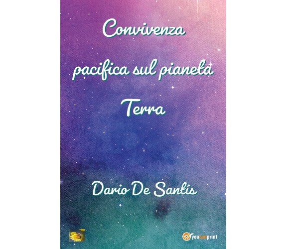 Convivenza pacifica sul pianeta Terra di Dario De Santis,  2021,  Youcanprint