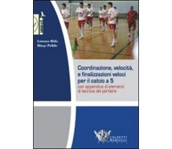Coordinazione, velocità e finalizzazioni veloci per il calcio a 5 con DVD - 2010