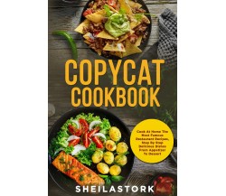 Copycat Cookbook. Cook At Home The Most Famous Restaurant Recipes, Step By Step 