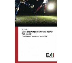 Core Training: multifattorialita' nel calcio - Luca Tonetti - Accademiche, 2016