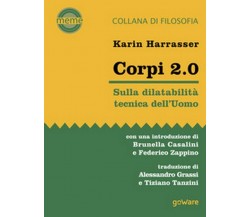 Corpi 2.0. Sulla dilatabilità tecnica dell’Uomo	 di Karin Harrasser, A. Grassi, 