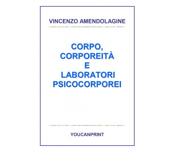 Corpo, corporeità e laboratori psicocorporei - Vincenzo Amendolagine,  2017