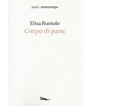 Corpo di pane di Elisa Ruotolo - Nottetempo, 2019