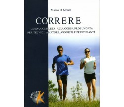 Correre. Guida completa alla corsa prolungata per tecnici, amatori, agonisti e p