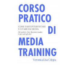 Corso Pratico di Media Training. Come farti intervistare e citare dai media. Per