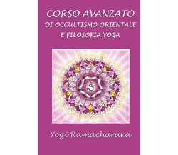 Corso avanzato di occultismo orientale e filosofia Yoga - Yogi Ramacharaka-2019