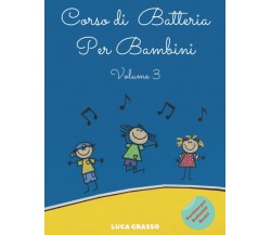 Corso di Batteria Per Bambini: Volume 3: Versione per Batteristi Destri di Luca 