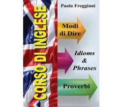 Corso di Inglese: 200 Modi di Dire & Proverbi, Paola Freggiani,  2016,  Youcanp.