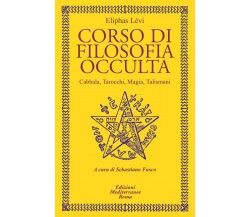 Corso di filosofia occulta. Cabbala, Tarocchi, magia, talismani - 2021