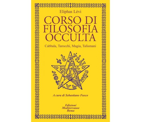 Corso di filosofia occulta. Cabbala, Tarocchi, magia, talismani - 2021