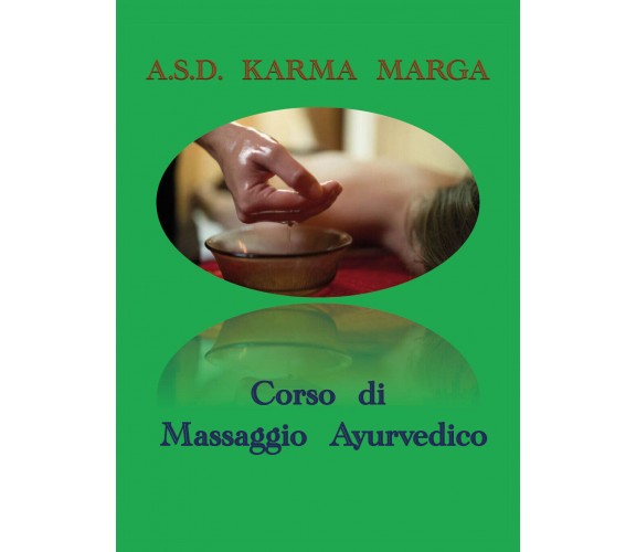 Corso di massaggio ayurvedico di A.s.d. Karma Marga,  2019,  Youcanprint