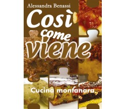 Così come viene. Cucina montanara - Alessandra Benassi,  2019,  Youcanprint