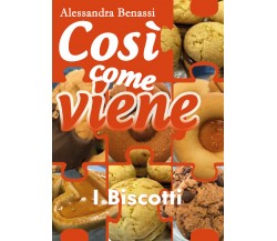 Così come viene - I BISCOTTI - Alessandra Benassi,  2018,  Youcanprint