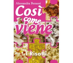 Così come viene - I RISOTTI -  Alessandra Benassi,  2018,  Youcanprint