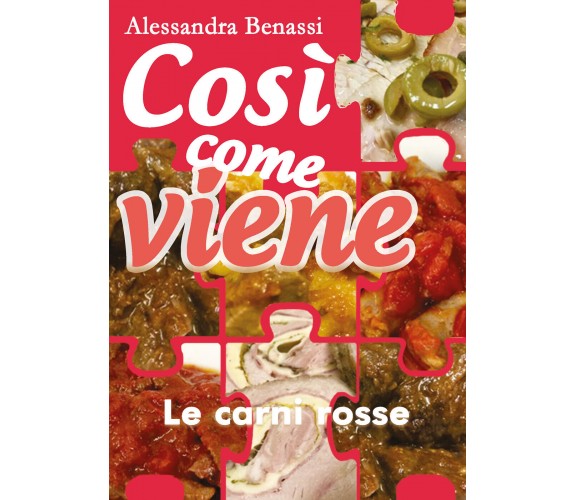 Così come viene. Le carni rosse - Alessandra Benassi,  2019,  Youcanprint