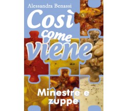 Così come viene - MINESTRE E ZUPPE - Alessandra Benassi,  2018,  Youcanprint