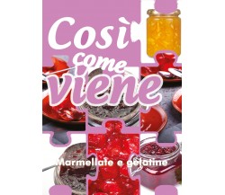 Così come viene. Marmellate e gelatine  - Alessandra Benassi,  2019