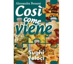 Così come viene - SUGHI VELOCI  - Alessandra Benassi,  2018,  Youcanprint