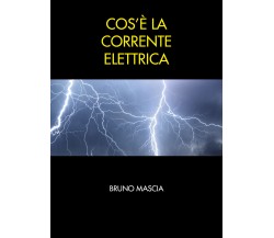 Cos’è la corrente elettrica di Bruno Mascia,  2021,  Youcanprint