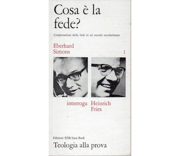 Cosa è la fede?-Eberhard Simons -heinrich Fries, 1970,  Edizioni Edb  -S