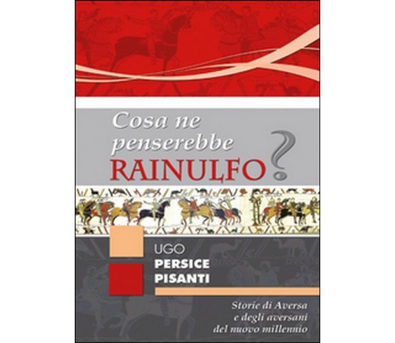 Cosa ne penserebbe Rainulfo?  - Ugo Persice Pisanti,  2015,  Youcanprint