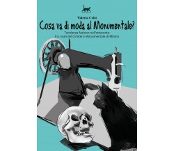 Cosa va di moda al Monumentale? - Valeria Celsi,  2017,  Youcanprint - P